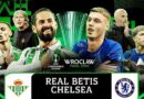 Nhận định trận đấu Betis vs Chelsea, 5h00 ngày 29/5: Cái kết hoàn hảo