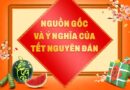 Ý nghĩa và nguồn gốc Tết Nguyên đán chính xác nhất