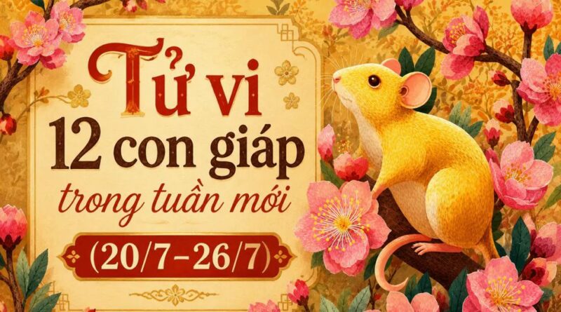Tử vi tuần mới 12 con giáp 20/7-26/7 Tử vi tuần mới 12 con giáp 20/7-26/7