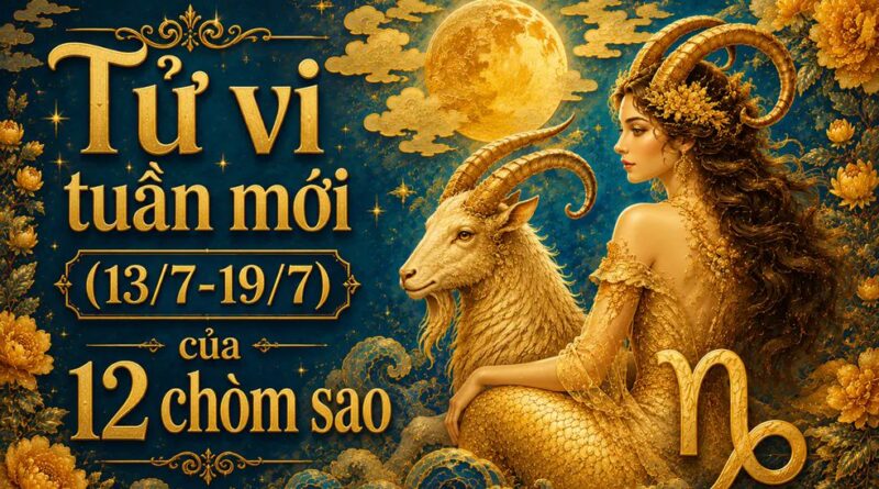 Tử vi tuần mới 12 cung hoàng đạo 13/7-19/7 Tử vi tuần mới 12 cung hoàng đạo 13/7-19/7