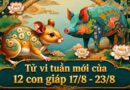 Tử vi tuần mới 12 con giáp từ 17/8-23/8