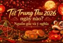 Tết Trung Thu 2026 ngày nào? Nguồn gốc và ý nghĩa