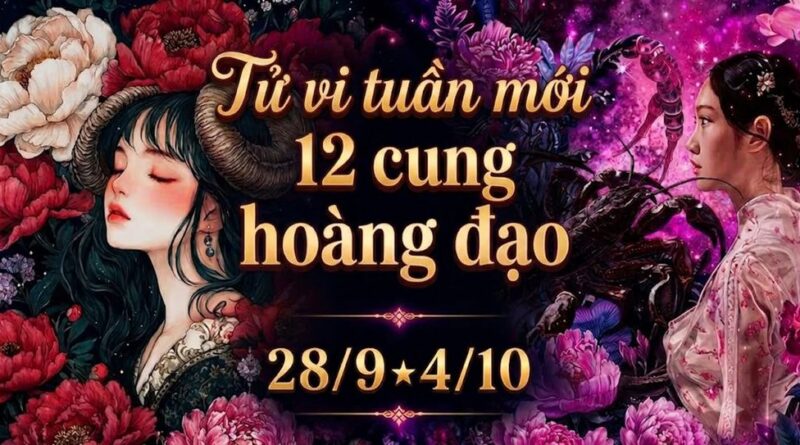 Tử vi tuần mới 12 cung hoàng đạo từ 28/9-4/10 Tử vi tuần mới 12 cung hoàng đạo từ 28/9-4/10