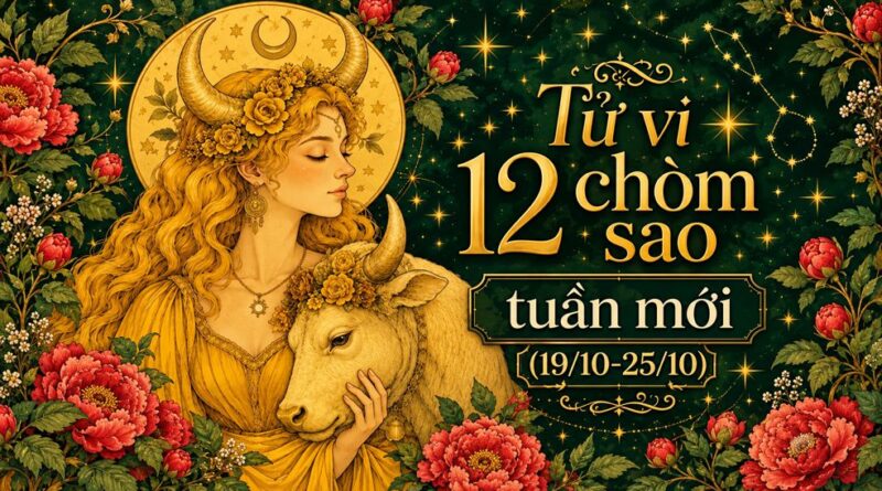 Tử vi tuần mới 12 cung hoàng đạo từ 19-25/10 Tử vi tuần mới 12 cung hoàng đạo từ 19-25/10