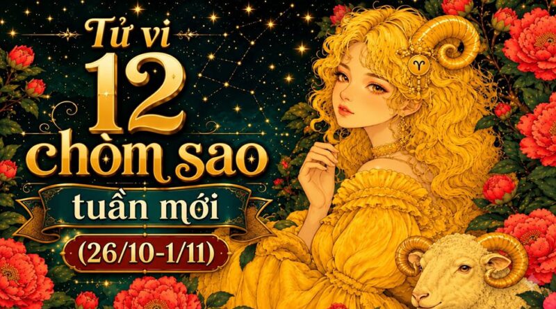 Tử vi tuần mới 12 cung hoàng đạo từ 26/10-1/11 Tử vi tuần mới 12 cung hoàng đạo từ 26/10-1/11